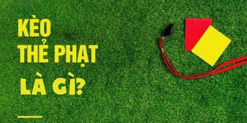Thị Trường Kèo Thẻ Phạt - Các Loại Kèo Phổ Biến Trong Cá Cược Bóng Đá