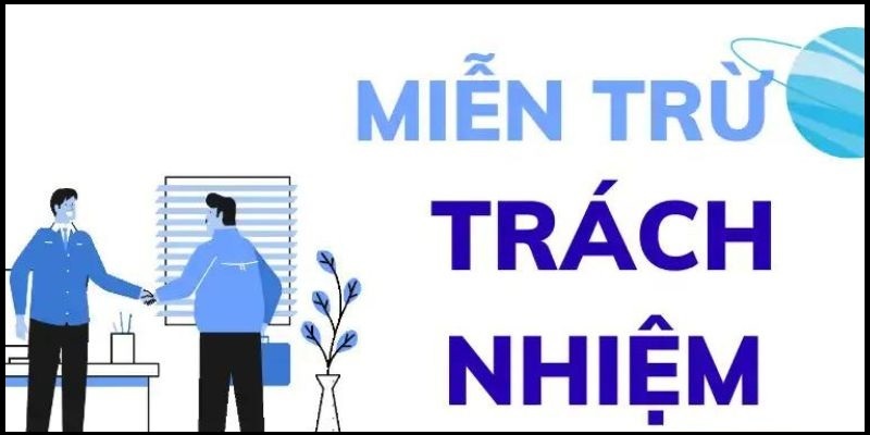 Tìm hiểu khái niệm khái niệm miễn trách nhiệm